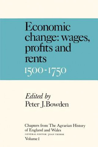 Könyv Chapters from The Agrarian History of England and Wales: Volume 1, Economic Change: Prices, Wages, Profits and Rents, 1500-1750 Peter J. Bowden