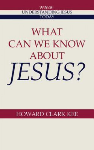 Carte What Can We Know about Jesus? Howard Clark Kee