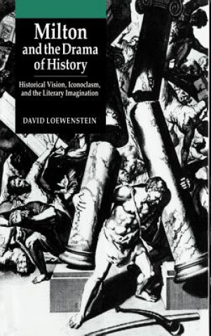 Kniha Milton and the Drama of History David Loewenstein