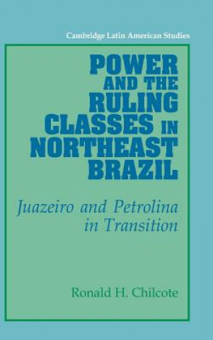 Könyv Power and the Ruling Classes in Northeast Brazil Ronald H. Chilcote