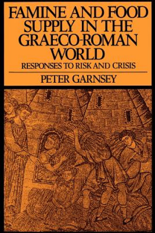 Kniha Famine and Food Supply in the Graeco-Roman World Peter Garnsey