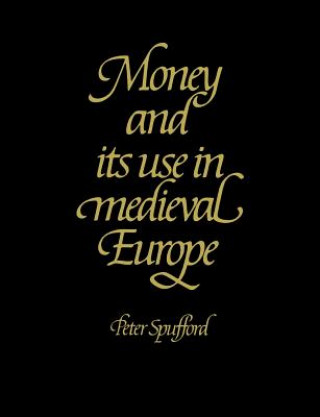 Kniha Money and its Use in Medieval Europe Peter Spufford