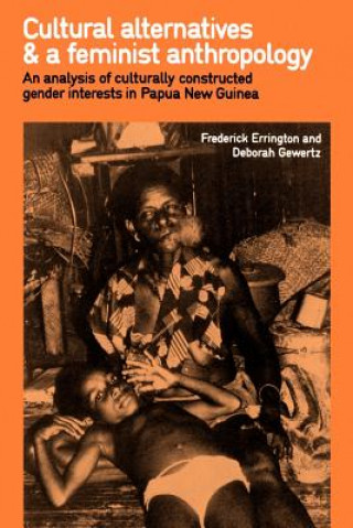 Könyv Cultural Alternatives and a Feminist Anthropology Frederick ErringtonDeborah Gewertz