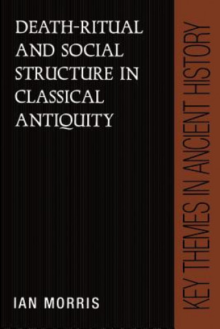 Kniha Death-Ritual and Social Structure in Classical Antiquity Ian Morris