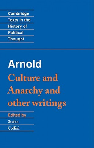 Carte Arnold: 'Culture and Anarchy' and Other Writings Matthew ArnoldStefan Collini