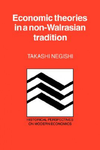 Kniha Economic Theories in a Non-Walrasian Tradition Takashi Negishi