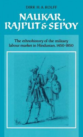 Книга Naukar, Rajput, and Sepoy Dirk H. A. Kolff