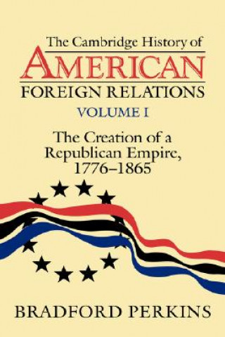 Книга Cambridge History of American Foreign Relations Bradford Perkins