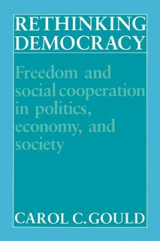 Buch Rethinking Democracy:Freedom and Social Co-operation in Politics, Economy, and Society Carol C. Gould