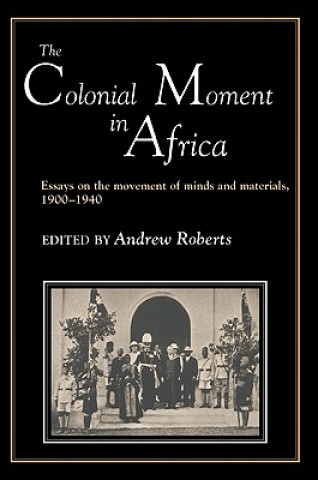 Kniha Colonial Moment in Africa Andrew D. Roberts