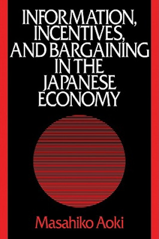 Kniha Information, Incentives and Bargaining in the Japanese Economy Masahiko Aoki