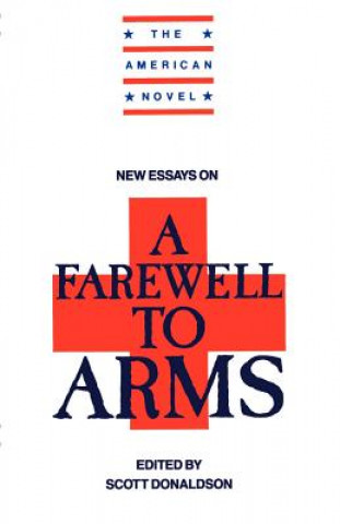 Carte New Essays on A Farewell to Arms Scott Donaldson