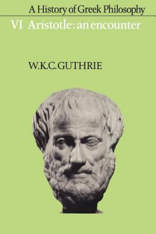 Carte History of Greek Philosophy: Volume 6, Aristotle: An Encounter W. K. C. Guthrie