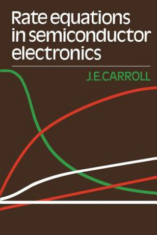 Kniha Rate Equations in Semiconductor Electronics J. E. Carroll