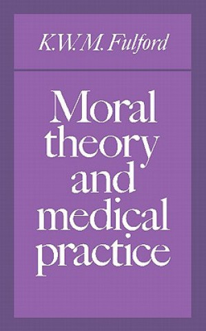 Książka Moral Theory and Medical Practice K. W. M. FulfordBaroness Warnock