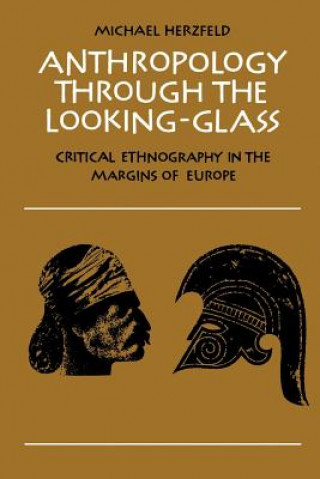 Книга Anthropology through the Looking-Glass Michael Herzfeld