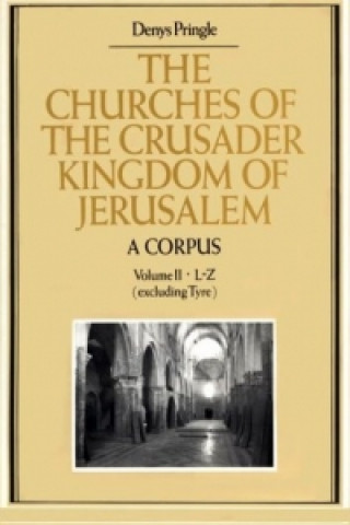 Livre Churches of the Crusader Kingdom of Jerusalem: A Corpus: Volume 2, L-Z (excluding Tyre) Denys Pringle