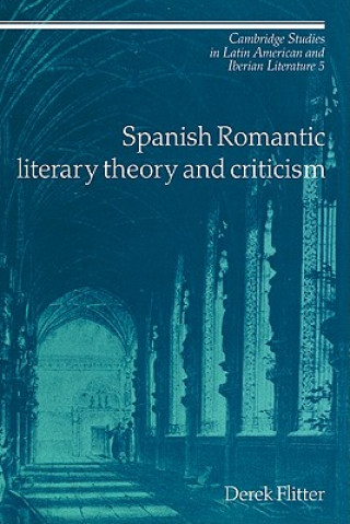 Kniha Spanish Romantic Literary Theory and Criticism Derek Flitter