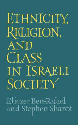 Book Ethnicity, Religion and Class in Israeli Society Eliezer Ben-RafaelStephen Sharot