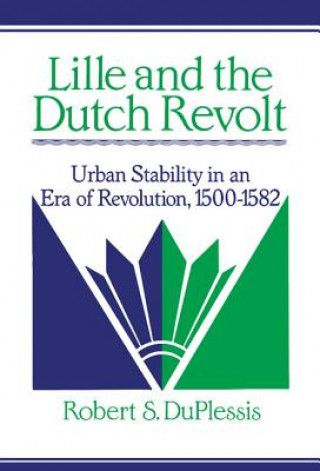 Könyv Lille and the Dutch Revolt Robert S. DuPlessis