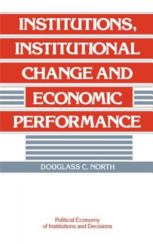 Kniha Institutions, Institutional Change and Economic Performance Douglass C. North