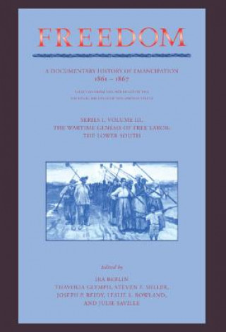 Libro Freedom: Volume 3, Series 1: The Wartime Genesis of Free Labour: The Lower South Ira BerlinThavolia GlymphSteven F. MillerJoseph P. Reidy