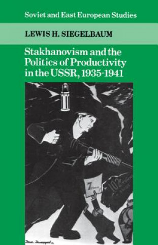 Carte Stakhanovism and the Politics of Productivity in the USSR, 1935-1941 Lewis H. Siegelbaum