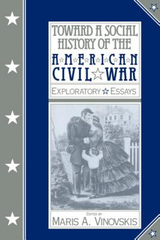 Kniha Toward a Social History of the American Civil War Maris A. Vinovskis