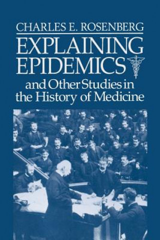 Könyv Explaining Epidemics Charles E. (University of Pennsylvania) Rosenberg