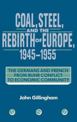 Kniha Coal, Steel, and the Rebirth of Europe, 1945-1955 John Gillingham