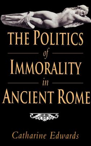 Book Politics of Immorality in Ancient Rome Catharine Edwards