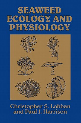 Kniha Seaweed Ecology and Physiology Christopher S. LobbanPaul J. Harrison