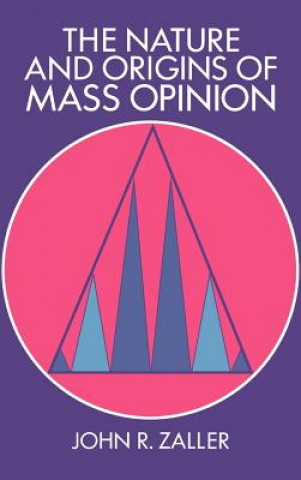 Kniha Nature and Origins of Mass Opinion John R. Zaller