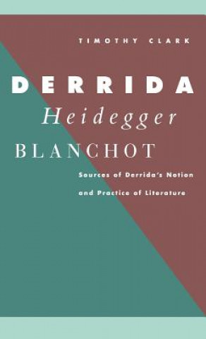 Carte Derrida, Heidegger, Blanchot Timothy Clark