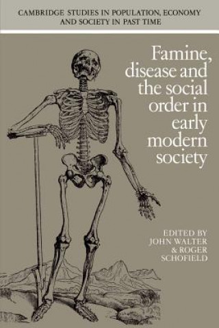 Knjiga Famine, Disease and the Social Order in Early Modern Society John WalterRoger Schofield