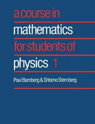 Carte Course in Mathematics for Students of Physics: Volume 1 Paul BambergShlomo Sternberg