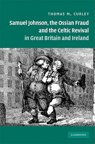 Carte Samuel Johnson, the Ossian Fraud, and the Celtic Revival in Great Britain and Ireland Thomas M. Curley