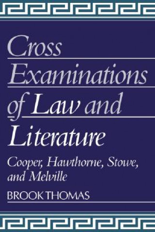 Könyv Cross-Examinations of Law and Literature Brook Thomas