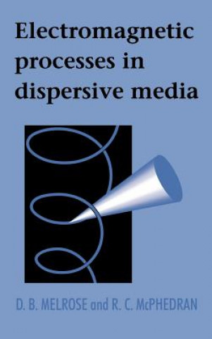 Kniha Electromagnetic Processes in Dispersive Media D. B. MelroseR. C. McPhedran