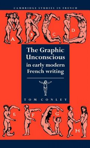 Kniha Graphic Unconscious in Early Modern French Writing Tom Conley