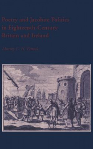 Kniha Poetry and Jacobite Politics in Eighteenth-Century Britain and Ireland Murray G. H. Pittock