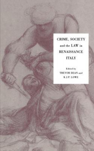 Könyv Crime, Society and the Law in Renaissance Italy Trevor DeanK. J. P. Lowe