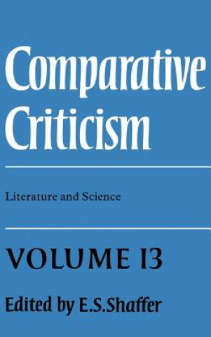 Carte Comparative Criticism: Volume 13, Literature and Science E. S. Shaffer