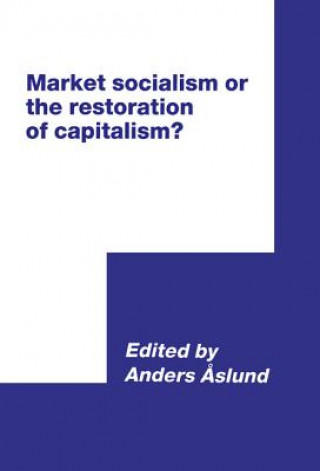 Kniha Market Socialism or the Restoration of Capitalism? Anders Aslund