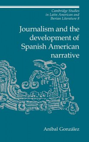 Livre Journalism and the Development of Spanish American Narrative Aníbal González