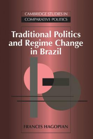 Kniha Traditional Politics and Regime Change in Brazil Frances Hagopian