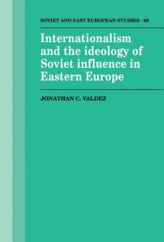 Книга Internationalism and the Ideology of Soviet Influence in Eastern Europe Jonathan C. Valdez