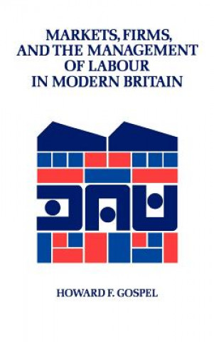 Carte Markets, Firms and the Management of Labour in Modern Britain Howard Gospel