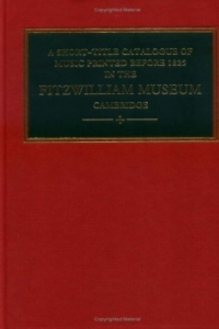 Kniha Short-Title Catalogue of Music Printed before 1825 in the Fitzwilliam Museum, Cambridge Valerie RumboldIain FenlonMichael Jaffé