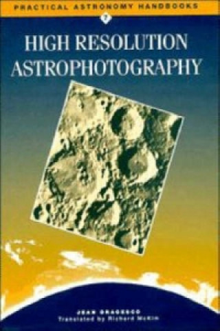 Kniha High Resolution Astrophotography Jean DragescoRichard McKim